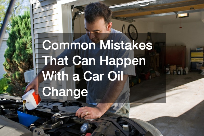 Common Mistakes That Can Happen With a Car Oil Change