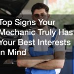Top Signs Your Mechanic Truly Has Your Best Interests in Mind