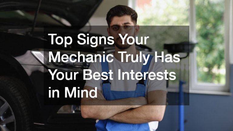 Top Signs Your Mechanic Truly Has Your Best Interests in Mind